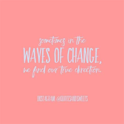 Sometimes In The Waves Of Change We Find Our True Direction