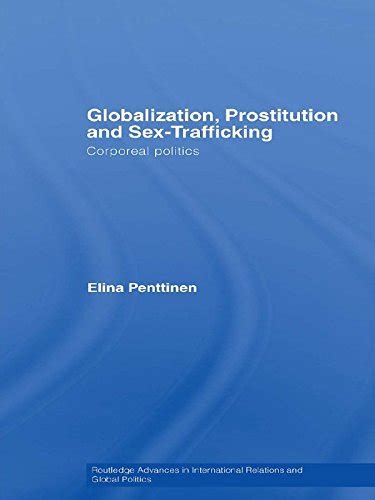 Globalization Prostitution And Sex Trafficking Corporeal Politics Routledge Advances In