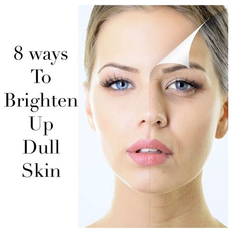 8 Ways To Brighten Up Dull Skin Know More On The Blog Anti Aging