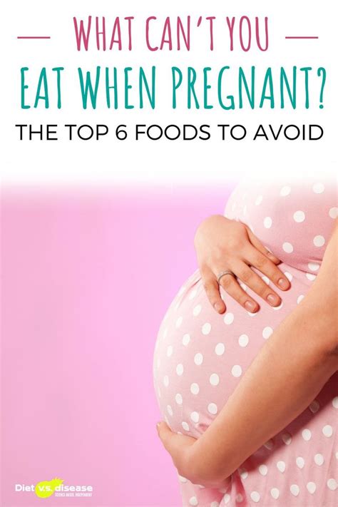 What Can’t You Eat When Pregnant The Top 6 Foods To Avoid Diet Vs Disease Nutrition Facts