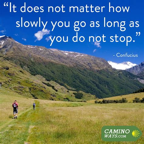 It Does Not Matter How Slowly You Go As Long As You Do Not Stop