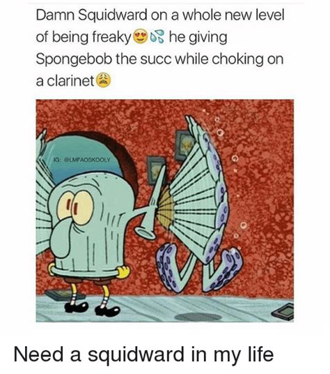 Damn Squidwardon A Whole New Level Of Being Freaky Cos He Giving