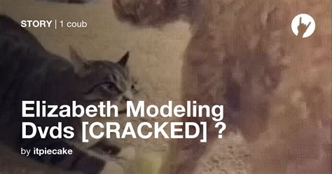 Elizabeth Modeling Dvds Cracked ☠ Coub