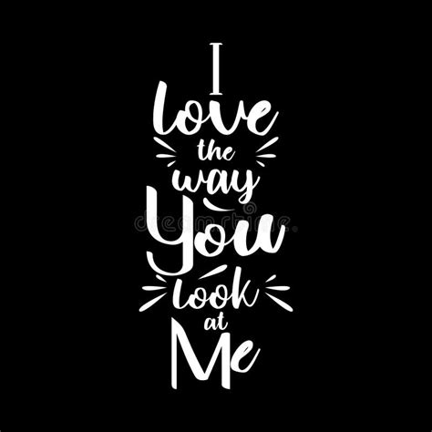 81 I Love The Way You Look At Me Quotes Schlagendesherz