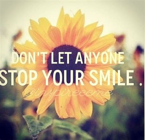 A Sunflower With The Words Dont Let Anyone Stop Your Smile
