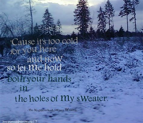 If nothing gets you more excited than sweater weather, you'll love the list of wise and humorous cold weather quotes below. Sweater Weather Quotes. QuotesGram