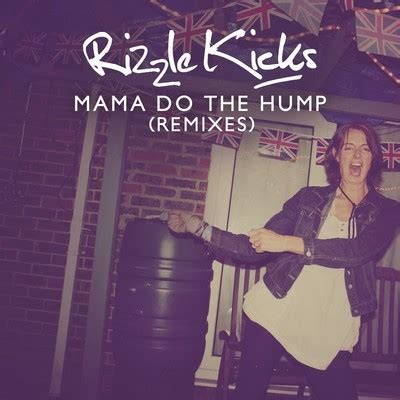 Rizzle Kicks Mama Do The Hump Lyrics Online Music Lyrics