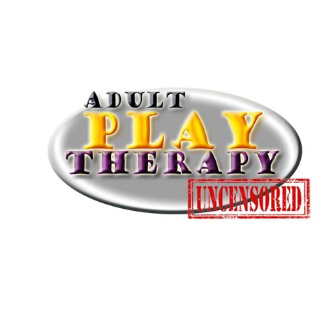Adult Play Therapy Uncensored