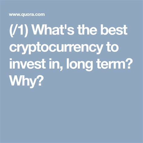 With thousands of options to choose from, which cryptocurrency is the best investment these are the top 10 cryptocurrencies that are most worthy of investment in 2021. (/1) What's the best cryptocurrency to invest in, long ...