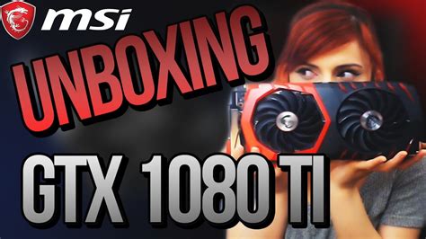 Unboxing My New Graphics Card Msi Gtx 1080 Ti Gaming X Youtube