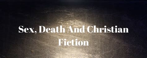 The Spotlight Sex Death And Christian Fiction Grace And Truth