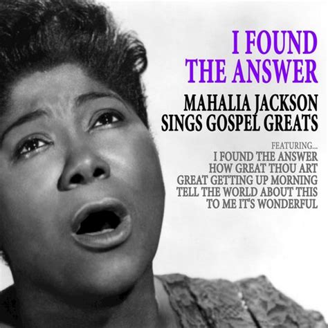 I Found The Answer Song Download From I Found The Answer Mahalia Jackson Sings Gospel Greats