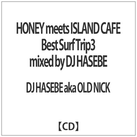 楽天ビック｜インディーズ Dj Hasebe Aka Old Nick（mix） Honey Meets Island Cafe Best Surf Trip3 Mixed By Dj