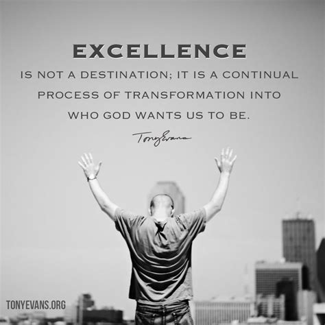 Excellence Is Not A Destination It Is A Continual Process Of