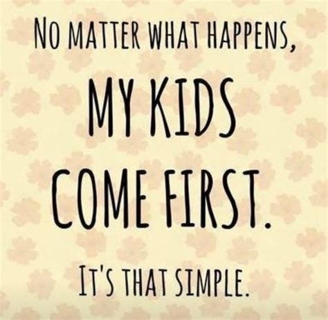 My Kids Come First Quotes Quotes Daily Mee