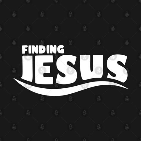Finding Jesus Jesus T Shirt Teepublic