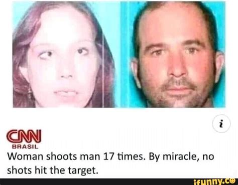 Cnn Brasil Woman Shoots Man 17 Times By Miracle No Shots Hit The Target Ifunny