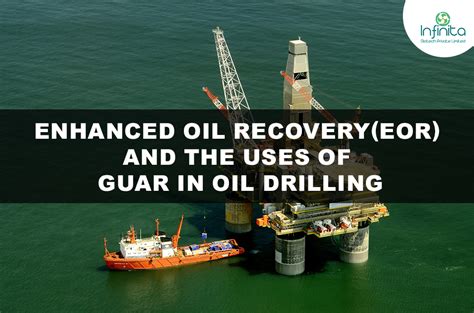 Enhanced Oil Recovery Eor And The Uses Of Guar In Oil Drilling