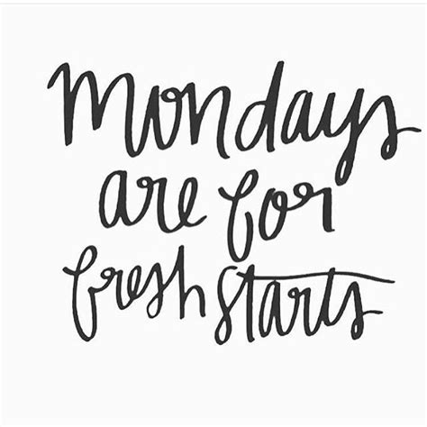 Mondays Are For Fresh Starts Monday Motivation Quotes Monday Quotes