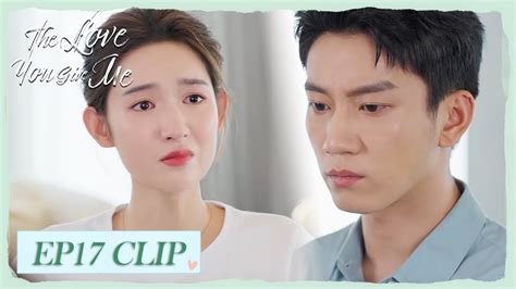 Ep17 Clip His Questions About Past Moved Her To Tears The Love You