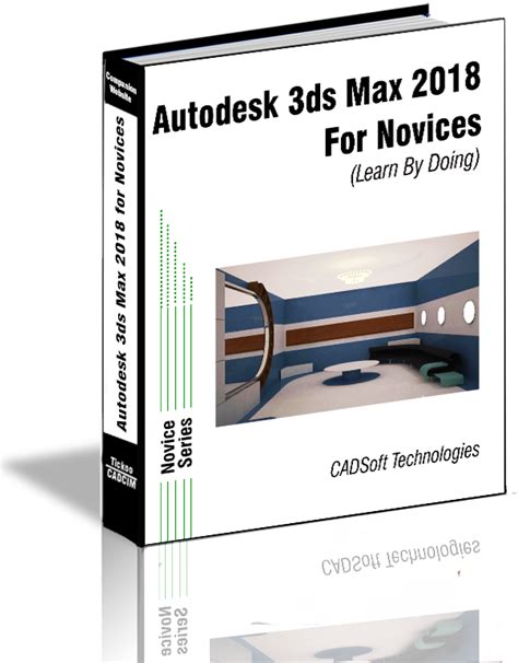 Autodesk 3ds Max 2018 Book For Novices Learn By Doing By Cadsoft