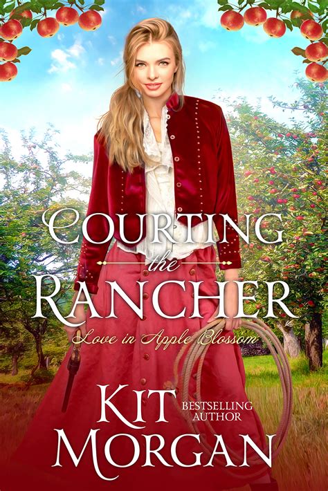 Courting The Rancher Love In Apple Blossom By Kit Morgan Goodreads