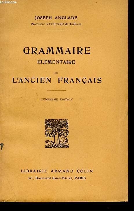 Grammaire Elementaire De Lancien Francais By Joseph Anglade Bon