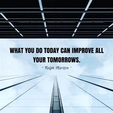 What You Do Today Can Improve All Your Tomorrows Pictures Photos And