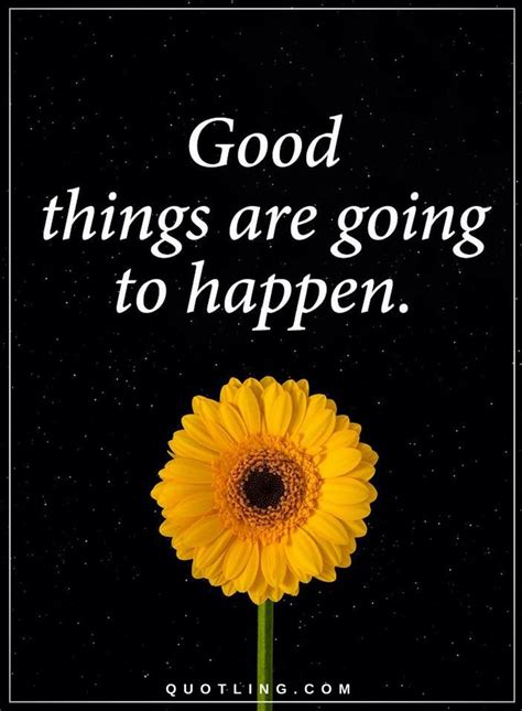 Good Things Are Going To Happen Quotes Quotes