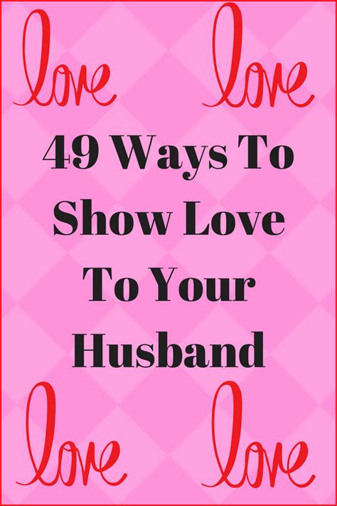 49 ways to show love to your husband ways to show love love and marriage
