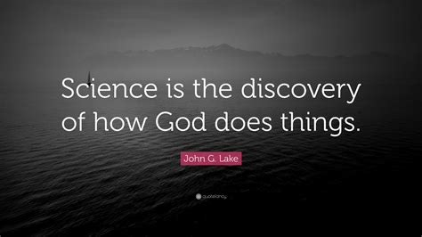 John G Lake Quote Science Is The Discovery Of How God Does Things