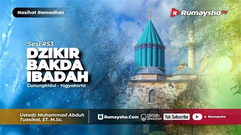 Nasihat Ramadhan 53 Dzikir Bada Ibadah Ustadz M Abduh Tuasikal