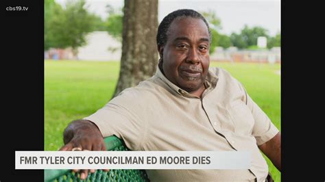 Ed Moore Former Tyler City Councilman Passes Away Cbs19tv