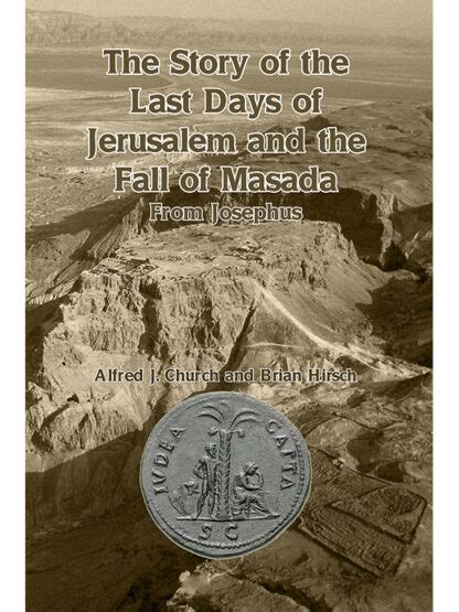 The Story Of The Last Days Of Jerusalem And The Fall Of Masada From