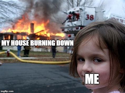 House Burning Down Im Fine Meme Dutchport
