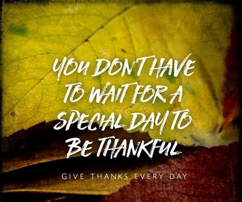 Theres Something To Be Thankful For Every Day Thankful Words Give