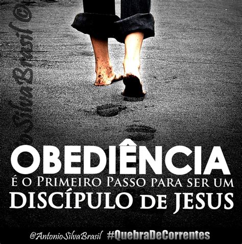 “obediência é O Primeiro Passo Para Ser Um Discípulo De Jesus” — Antoniosilvabra