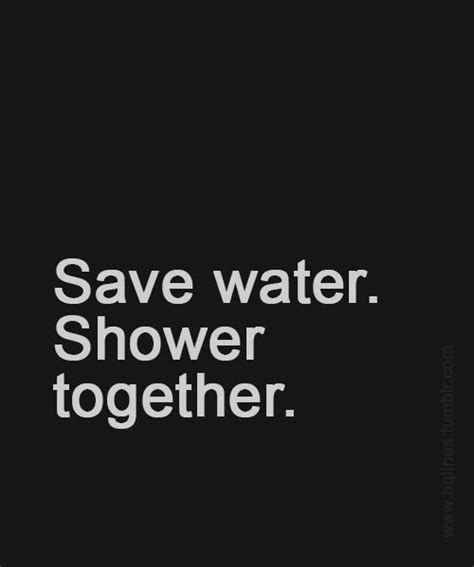 Save Water Shower Together Shower Together Quotes Relationships Shower Together Showering