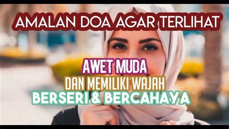 Doa Awet Muda Agar Memiliki Wajah Berseri Dan Bercahaya Youtube