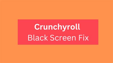 How To Fix Crunchyroll Black Screen 2023 Kukichanger