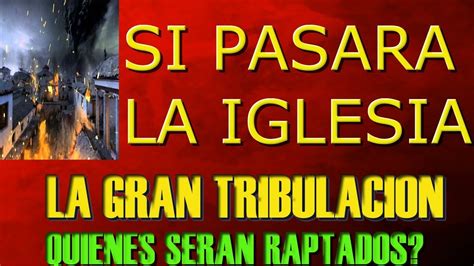 Si Pasara La Iglesia La Gran Tribulaciony El Rapto No Es Para Todos