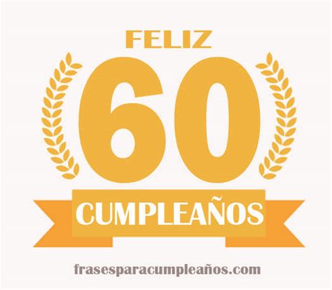 Las Mejores Felicitaciones De Cumpleaños De 60 Años Frasescumpleaños
