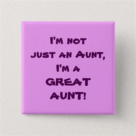 Im Not Just An Aunt Im A Great Aunt Button Zazzle Great Aunt Aunt Ts Aunt