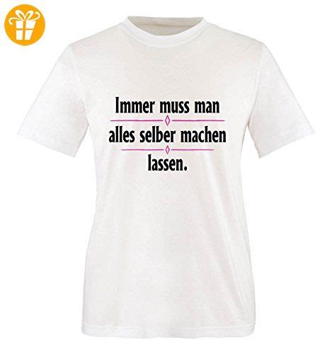 Comedy Shirts Immer Muss Man Alles Selber Machen Lassen Mädchen T Shirt Weiss Schwarz