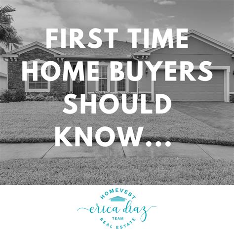 what every first time home buyer should know erica diaz team