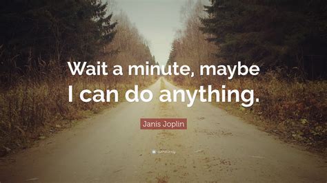Janis Joplin Quote: 
