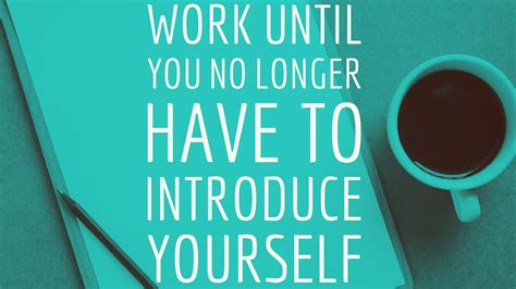 Work Until You No Longer Have To Introduce Yourself 4k Hd Motivational