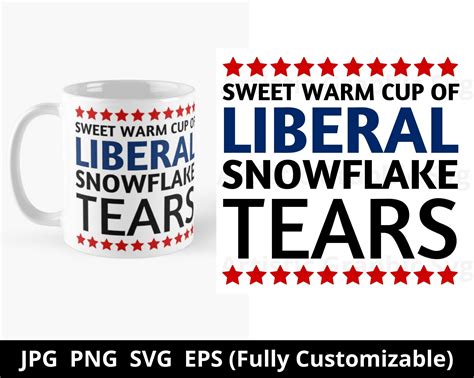 Sweet Warm Cup Of Liberal Snowflake Tears Liberal Tears Cut Files