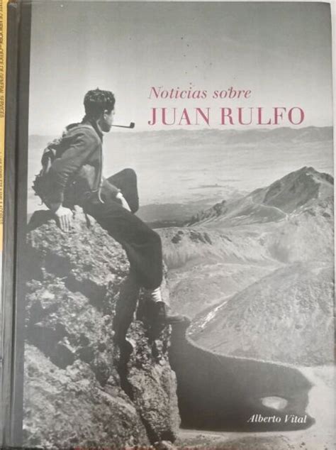 Noticias Sobre Juan Rulfo 1784 2003 By Alberto Vital Diaz And Alberto