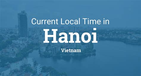 Explore sunrise, sunset, moonrise and moonset time in cities of vietnam. Current Local Time in Hanoi, Vietnam